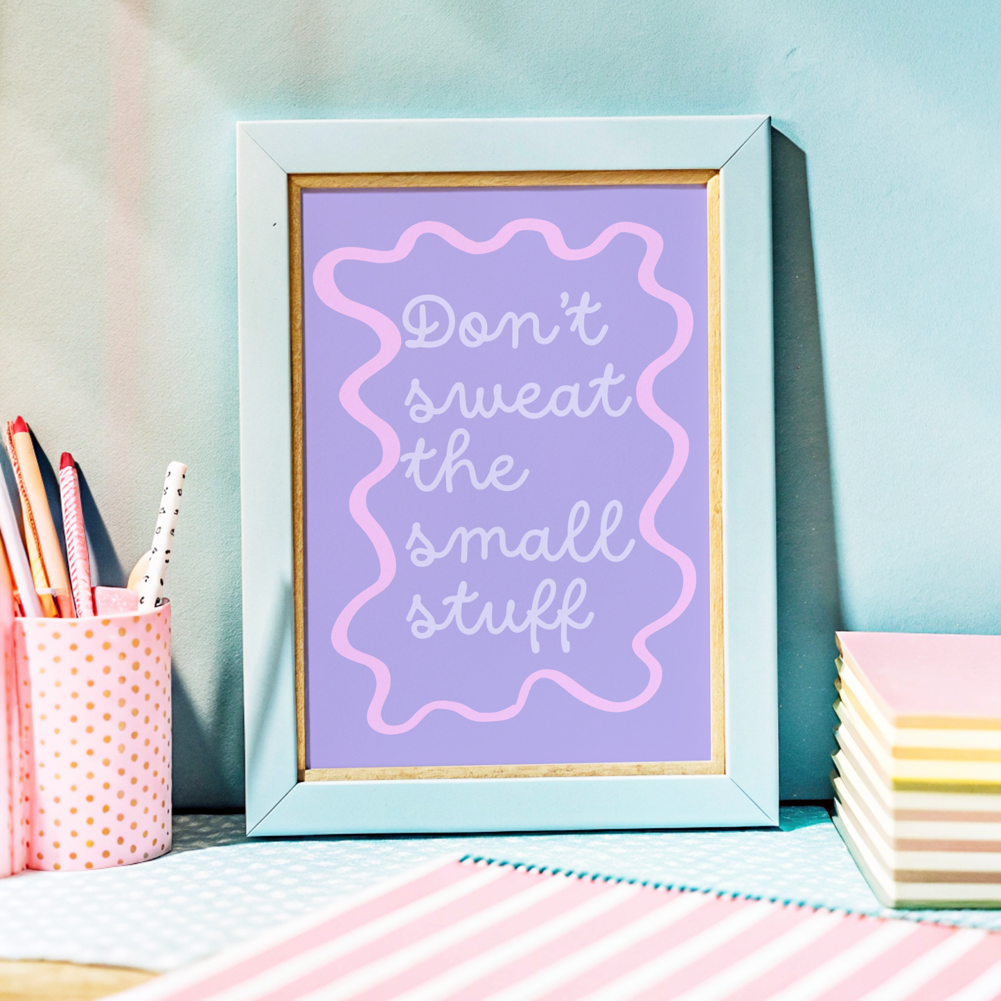 Don't Sweat The Small Stuff Poster Print