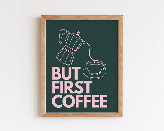 But First Coffee Print (Dark Green and Pink)