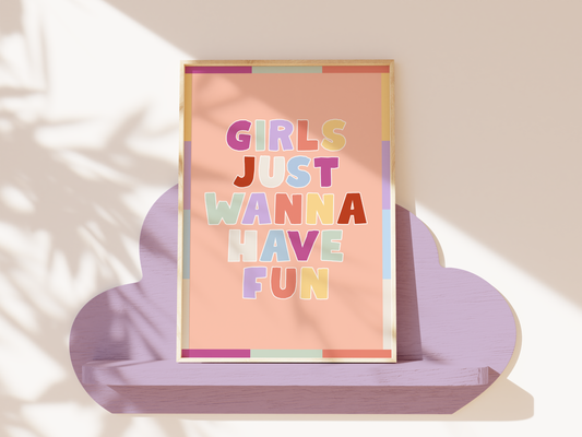 Girls Just Wanna Have Fun Poster Print