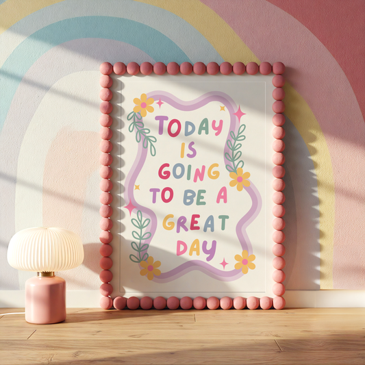 Today Is Going To Be A Great Day Print