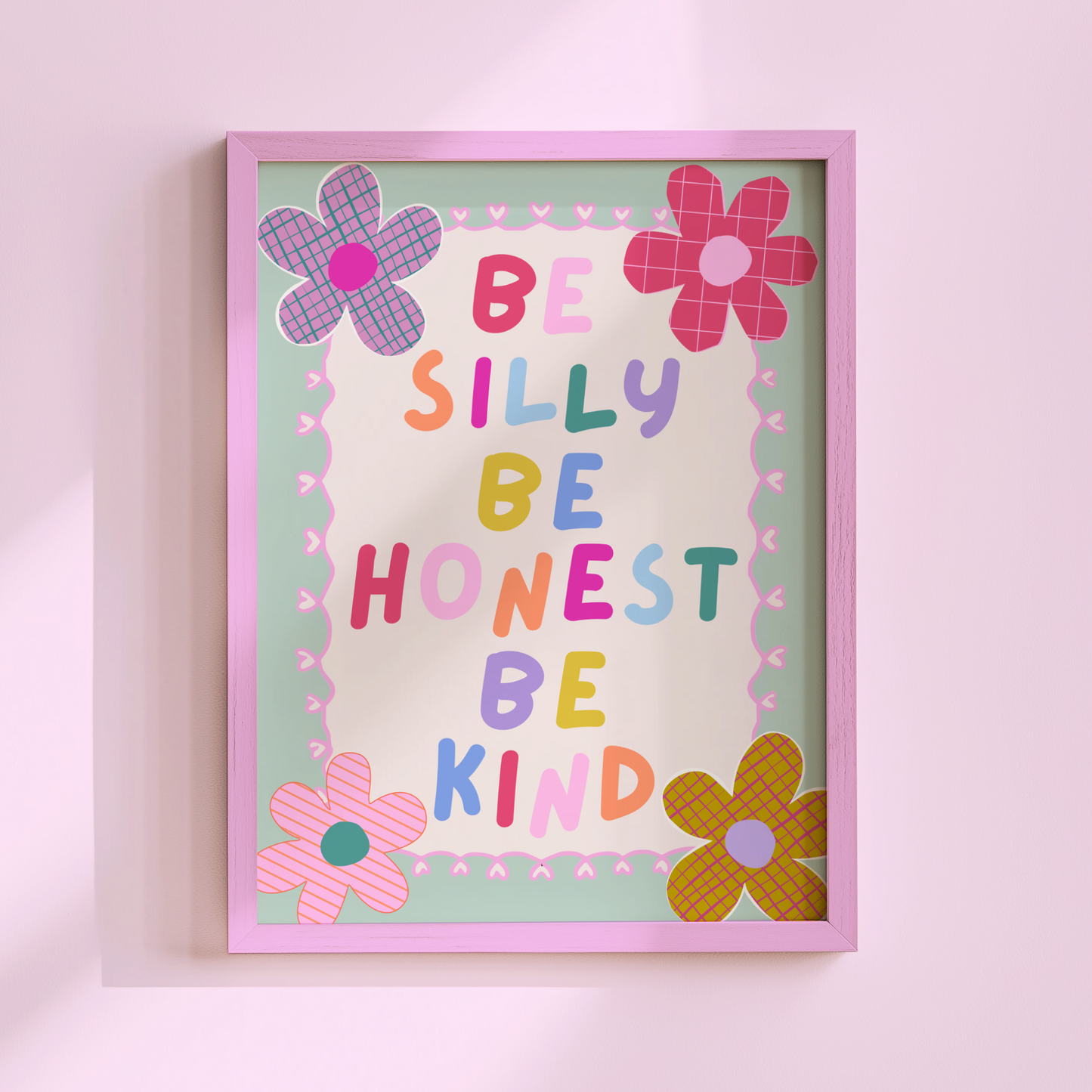 Be Silly, Be Honest, Be Kind Poster Print