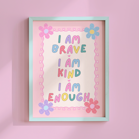 I Am Brave, I Am Kind, I Am Enough Poster Print
