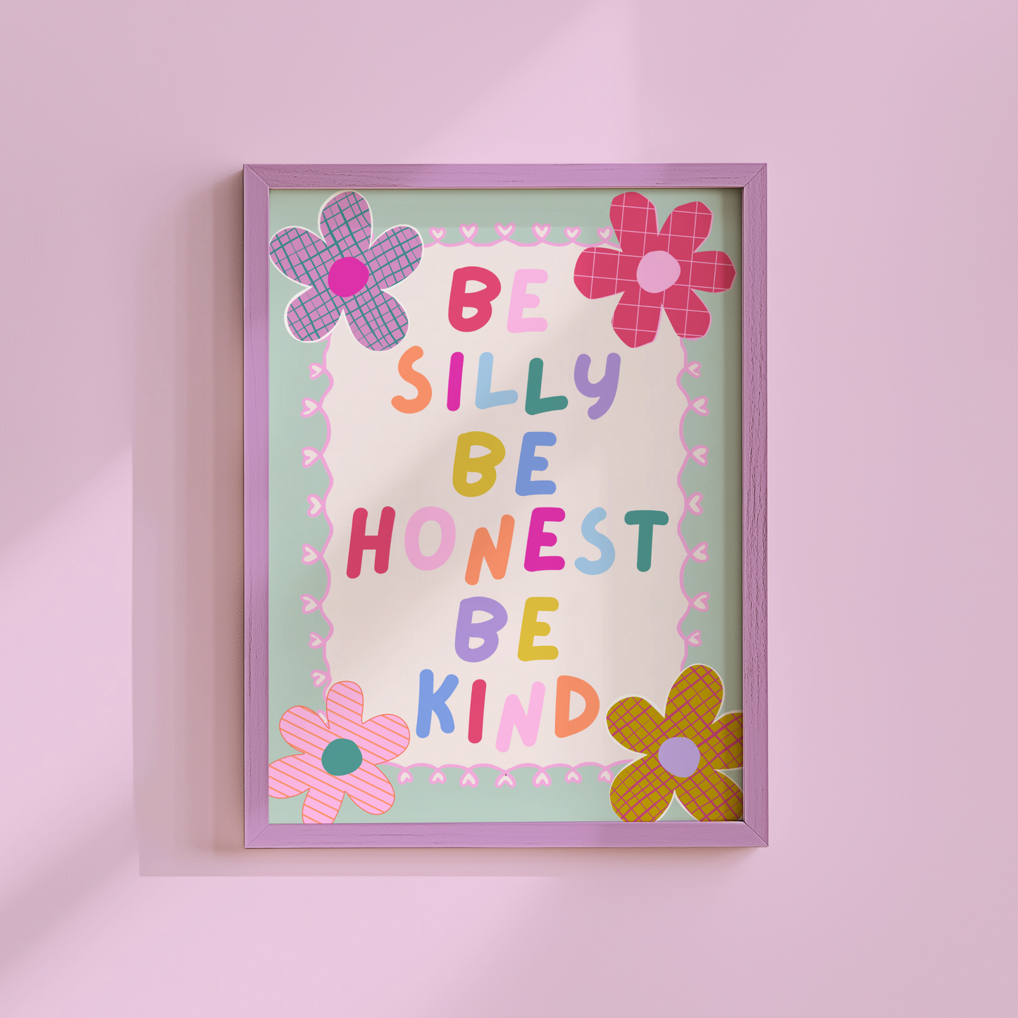 Be Silly, Be Honest, Be Kind Poster Print