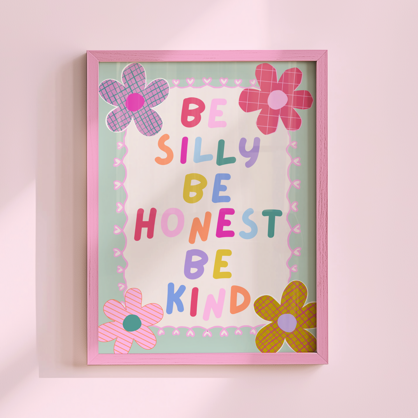 Be Silly, Be Honest, Be Kind Poster Print