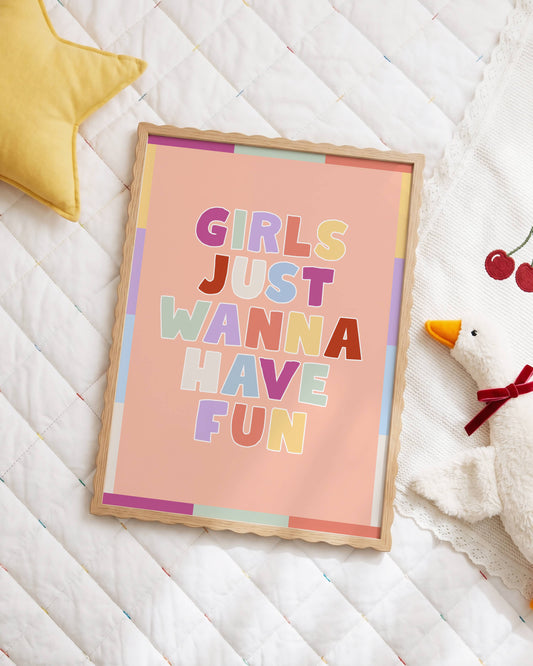 Girls Just Wanna Have Fun Poster Print