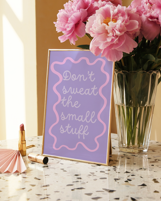 Don't Sweat The Small Stuff Poster Print