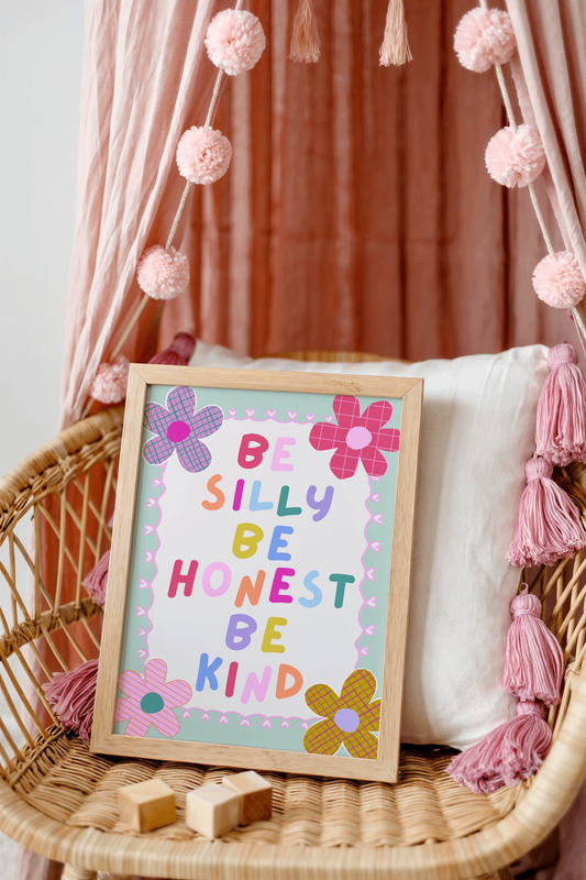 Be Silly, Be Honest, Be Kind Poster Print