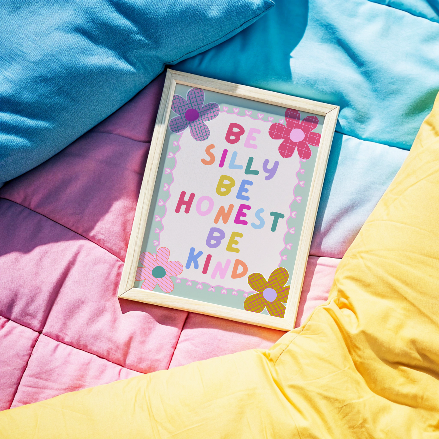 Be Silly, Be Honest, Be Kind Poster Print