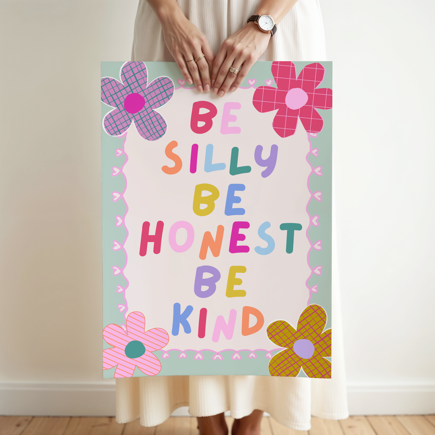 Be Silly, Be Honest, Be Kind Poster Print