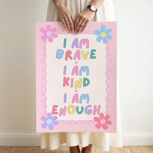 I Am Brave, I Am Kind, I Am Enough Poster Print