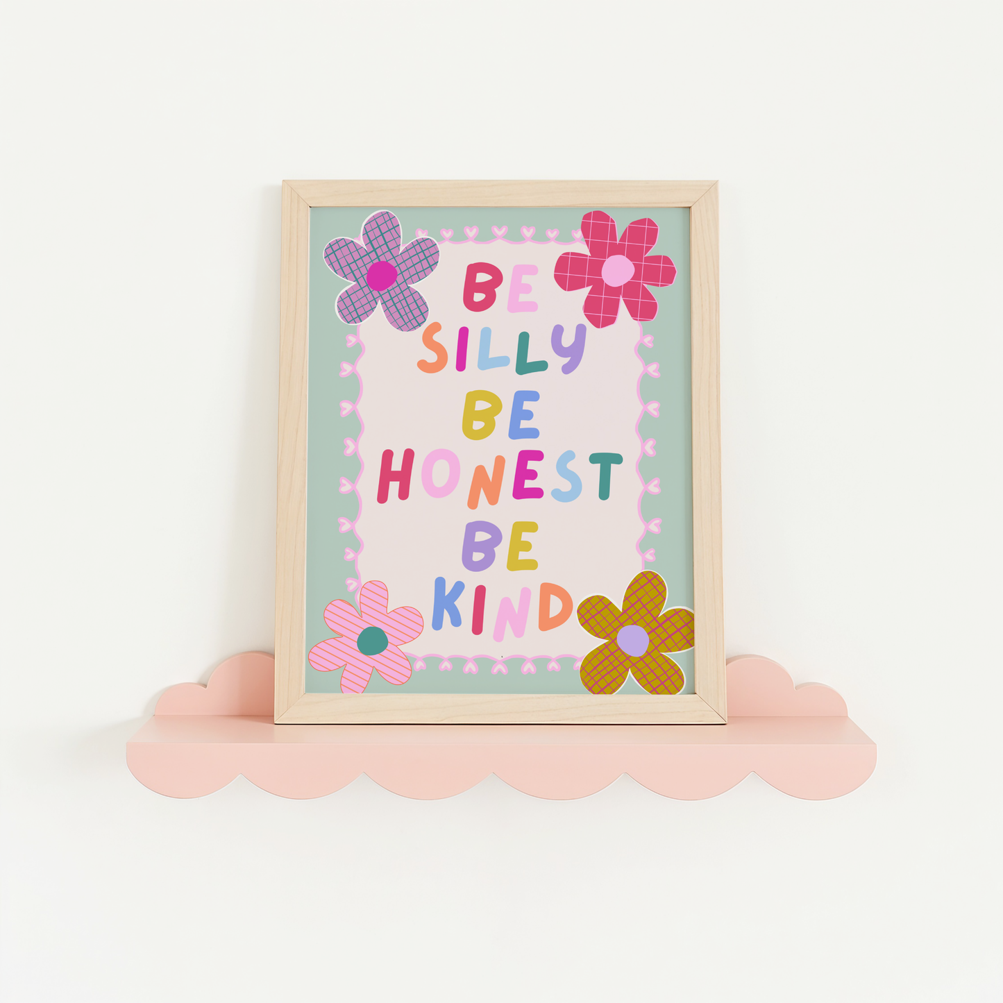 Be Silly, Be Honest, Be Kind Poster Print